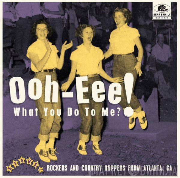  - Ooh-Eee! What You Do To Me? Rockers And Country Boppers From Atlanta, GA