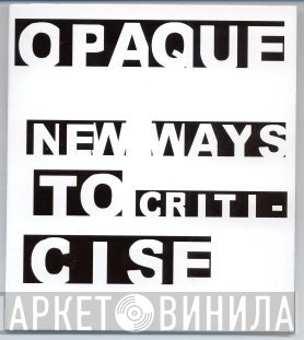 Opaque  - New Ways To Criticise