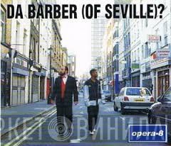 Opera-8 - Da Barber (Of Seville)?