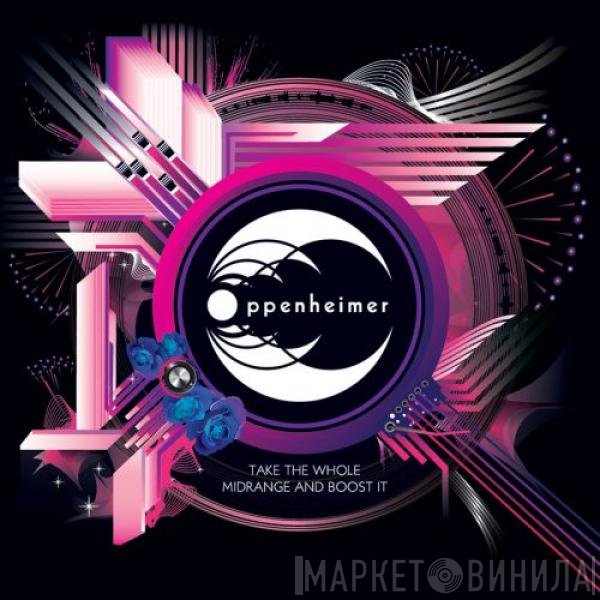 Oppenheimer - Take The Whole Midrange And Boost It