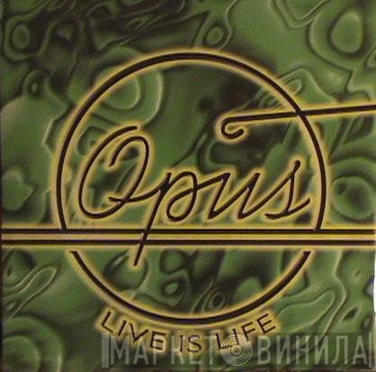 Opus  - Live Is Life