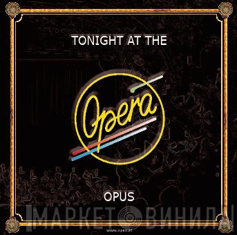 Opus  - Tonight At The Opera