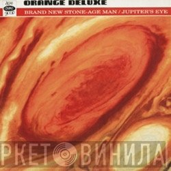 Orange Deluxe - Brand New Stone-Age Man / Jupiter's Eye