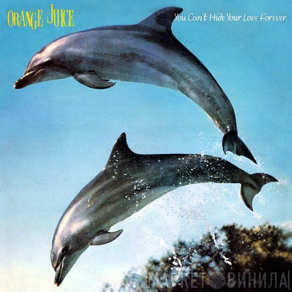 Orange Juice  - You Can't Hide Your Love Forever