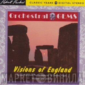  - Orchestral Gems: Visions Of England - Great Original Performances of Delius, Elgar, Walton And Others