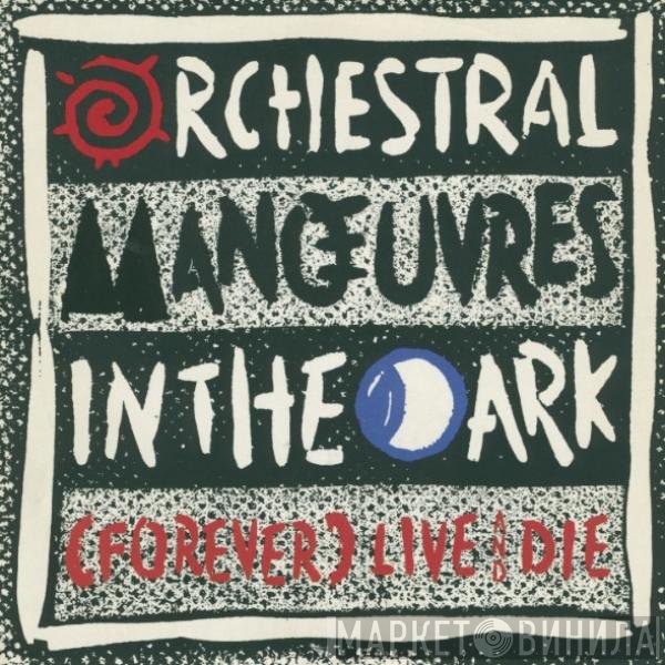 Orchestral Manoeuvres In The Dark - (Forever) Live And Die