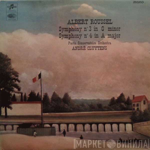 Orchestre De La Société Des Concerts Du Conservatoire, Albert Roussel, André Cluytens - Symphony N°3 In G Minor,  Symphony N°4 In A Major