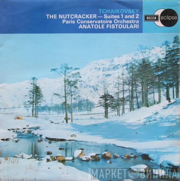 Orchestre De La Société Des Concerts Du Conservatoire, Anatole Fistoulari, Pyotr Ilyich Tchaikovsky - The Nutcracker - Suites 1 And 2
