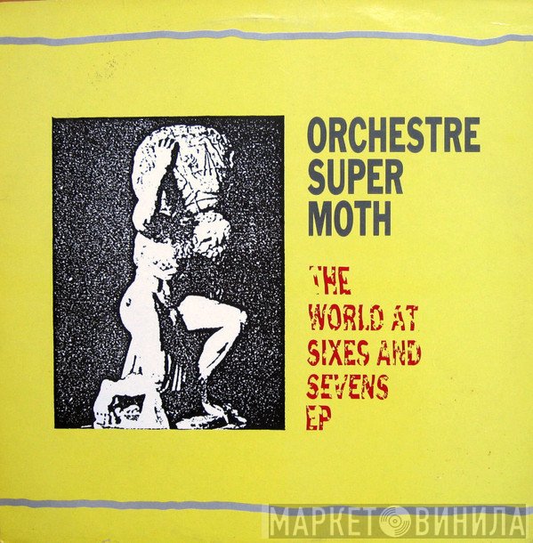 Orchestre Super Moth - The World At Sixes And Sevens EP