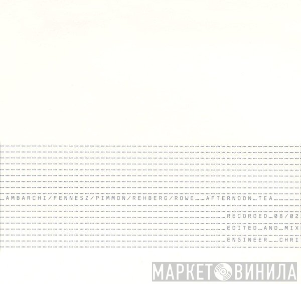 Oren Ambarchi / Fennesz / Pimmon / Peter Rehberg / Keith Rowe  - Afternoon Tea