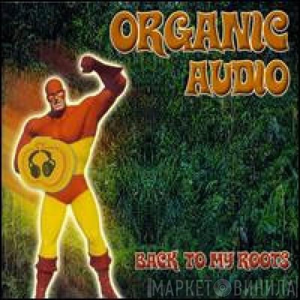 Organic Audio  - Back To My Roots