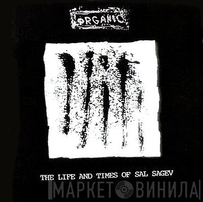 Organic  - The Life And Times Of Sal Sagev