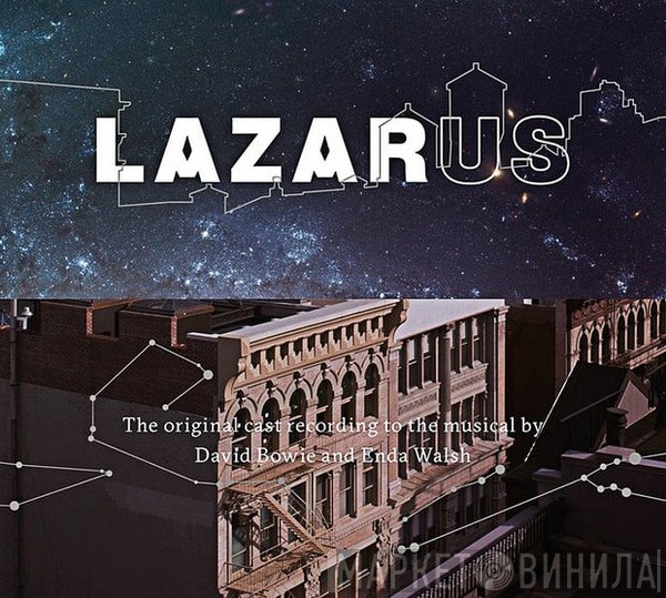 Original New York Cast Of Lazarus, David Bowie And Enda Walsh   - Lazarus