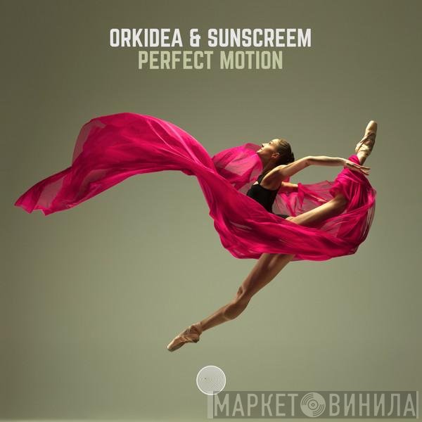 Orkidea & Sunscreem  - Perfect Motion