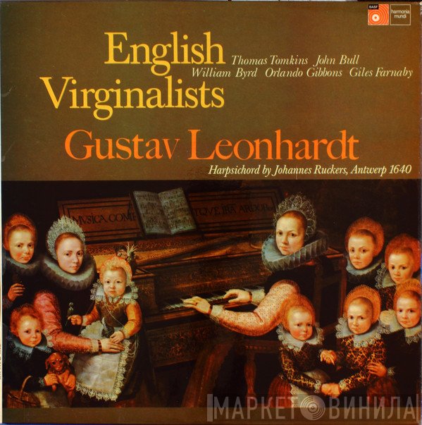 Orlando Gibbons, John Bull, Giles Farnaby, William Byrd, Gustav Leonhardt, Thomas Tomkins - English Virginalists