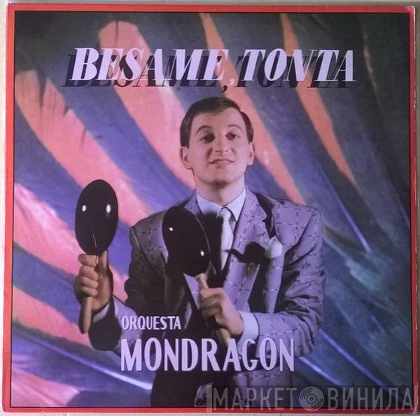 Orquesta Mondragón  - Besame, Tonta