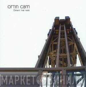 Ortin Cam  - Down The Way