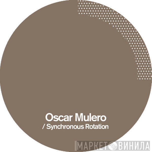 Oscar Mulero  - Synchronous Rotation
