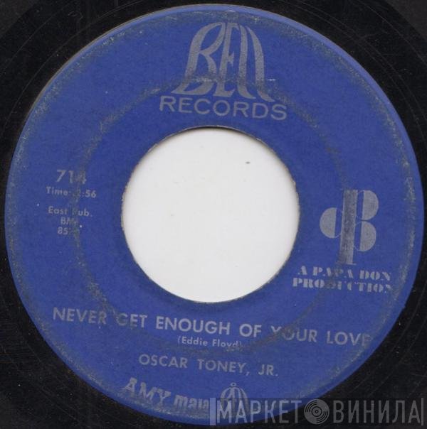 Oscar Toney Jr. - Never Get Enough Of Your Love / A Love That Never Grows Cold