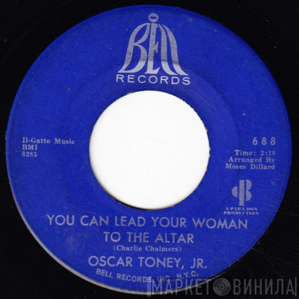 Oscar Toney Jr. - You Can Lead Your Woman To The Altar