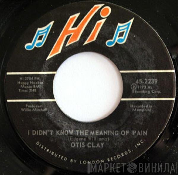 Otis Clay - I Didn't Know The Meaning Of Pain