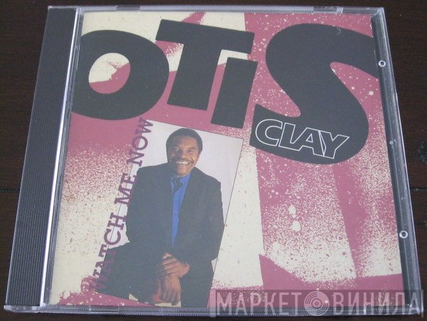 Otis Clay  - Watch Me Now
