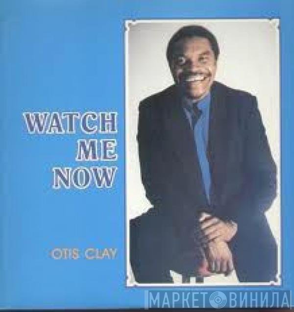 Otis Clay - Watch Me Now