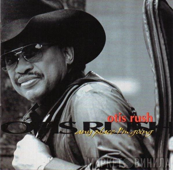 Otis Rush - Any Place I'm Going