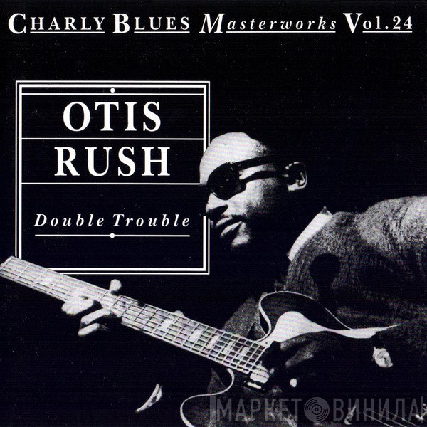Otis Rush - Double Trouble