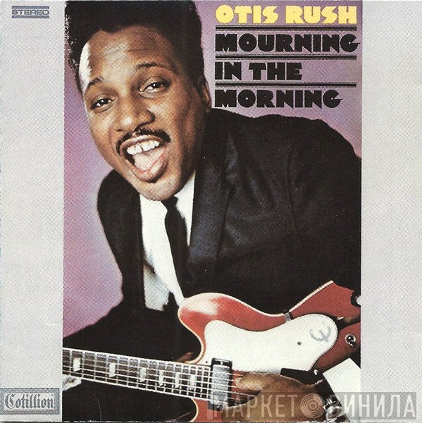 Otis Rush  - Mourning In The Morning