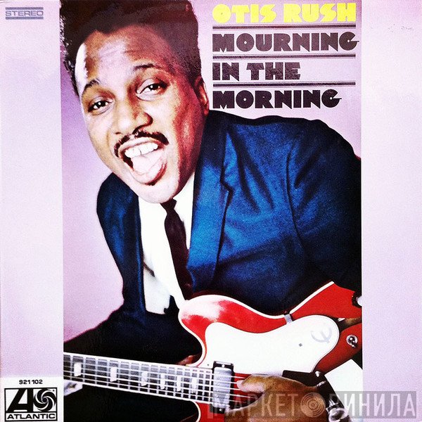 Otis Rush  - Mourning In The Morning