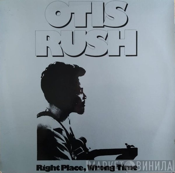 Otis Rush - Right Place, Wrong Time