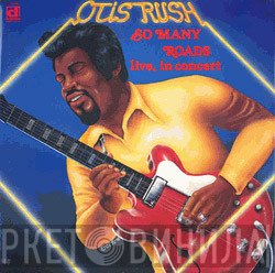 Otis Rush  - So Many Roads (Live, In Concert