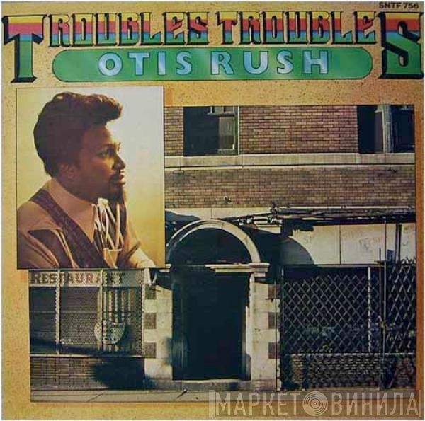 Otis Rush  - Troubles Troubles
