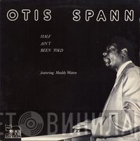Otis Spann  - Half Ain't Been Told