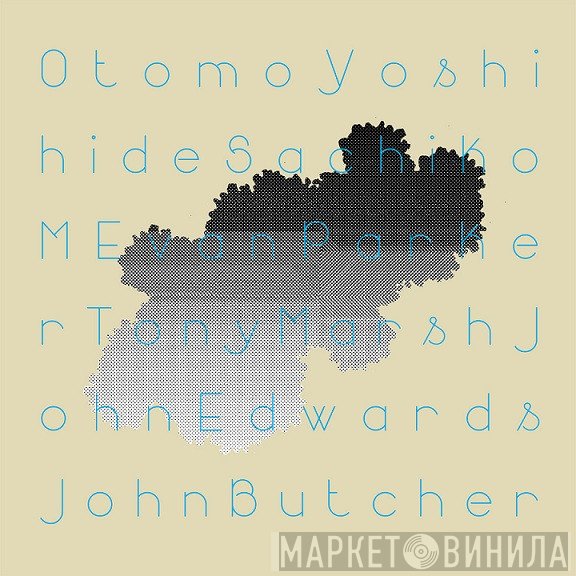 Otomo Yoshihide, Sachiko M, Evan Parker, John Edwards, Tony Marsh, John Butcher  - Quintet/Sextet