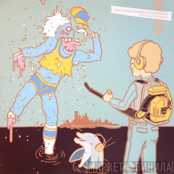 Otto Von Schirach & Phoenecia  - Pick Your Perversion