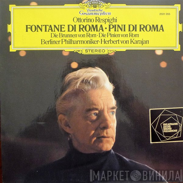 Ottorino Respighi : Berliner Philharmoniker • Herbert von Karajan  - Fontane Di Roma • Pini Di Roma