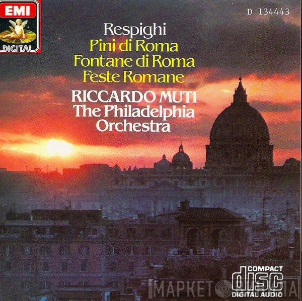 Ottorino Respighi – Riccardo Muti, The Philadelphia Orchestra  - Pini Di Roma · Fontane Di Roma · Feste Romane