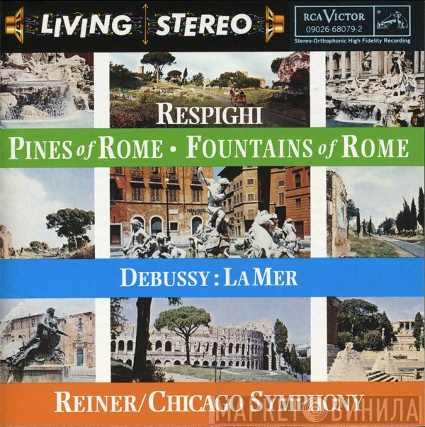 Ottorino Respighi, Claude Debussy, Fritz Reiner, The Chicago Symphony Orchestra  - Pines Of Rome - Fountains Of Rome - La Mer