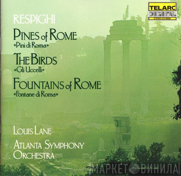 Ottorino Respighi - Louis Lane, Atlanta Symphony Orchestra  - Pines Of Rome • The Birds • Fountains Of Rome