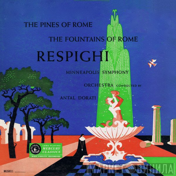 Ottorino Respighi, Minneapolis Symphony Orchestra Conducted By Antal Dorati  - The Pines Of Rome , The Fountains Of Rome