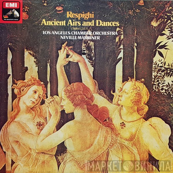 Ottorino Respighi, Sir Neville Marriner, The Los Angeles Chamber Orchestra - Ancient Airs And Dances (The Three Suites – 1917, 1923 & 1932)