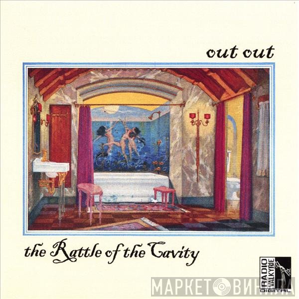 Out Out  - The Rattle Of The Cavity