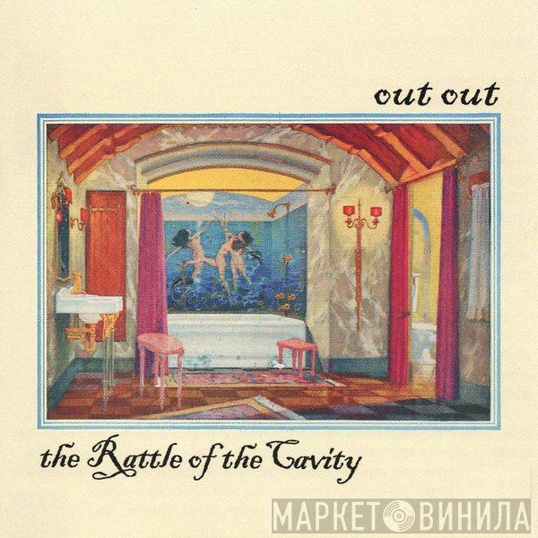 Out Out  - The Rattle Of The Cavity