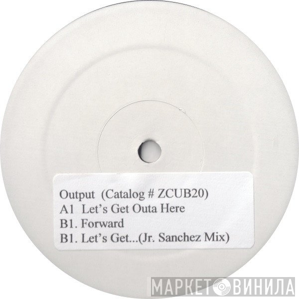 Output - Let's Get Outa Here