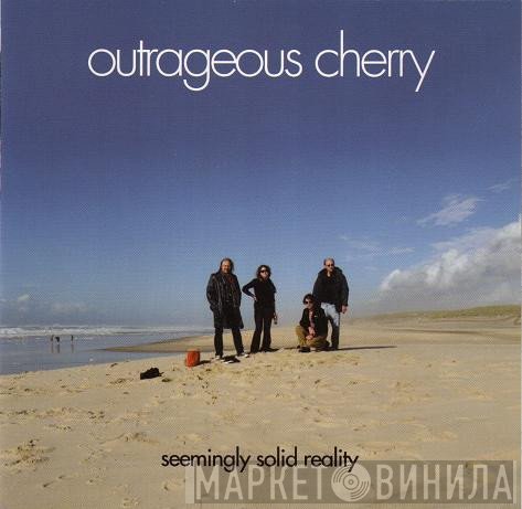 Outrageous Cherry  - Seemingly Solid Reality