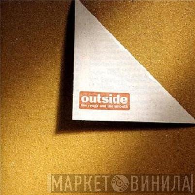 Outside  - The Rough And The Smooth