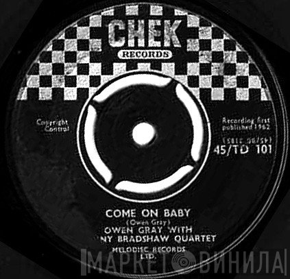 Owen Gray, The Sonny Bradshaw Quartet - Come On Baby / My One Desire