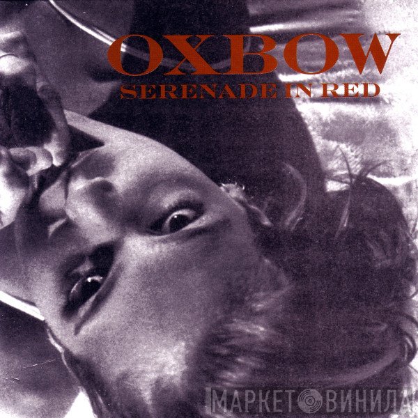 Oxbow  - Serenade In Red